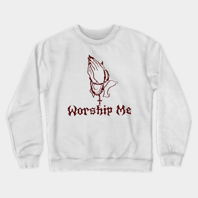 Worship Me Crewneck Sweatshirt by Rebel Spirit Designs